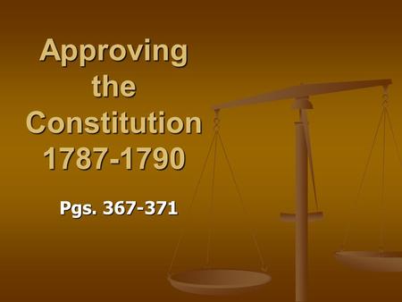 Approving the Constitution 1787-1790 Pgs. 367-371.