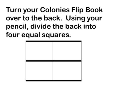 Turn your Colonies Flip Book over to the back