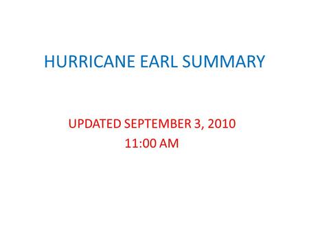 HURRICANE EARL SUMMARY UPDATED SEPTEMBER 3, 2010 11:00 AM.