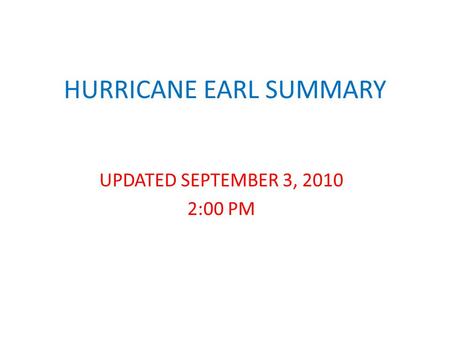 HURRICANE EARL SUMMARY UPDATED SEPTEMBER 3, 2010 2:00 PM.