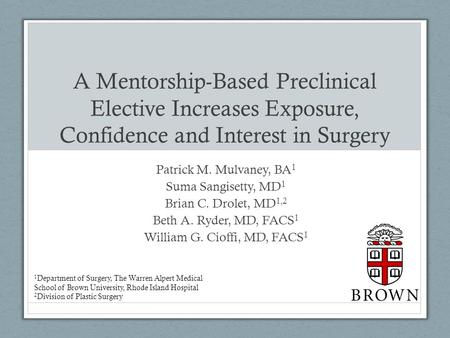 A Mentorship-Based Preclinical Elective Increases Exposure, Confidence and Interest in Surgery Patrick M. Mulvaney, BA 1 Suma Sangisetty, MD 1 Brian C.