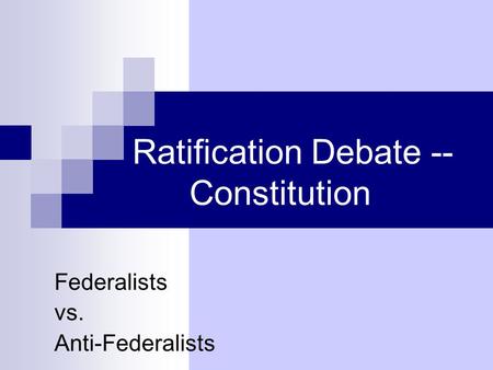 Ratification Debate -- Constitution