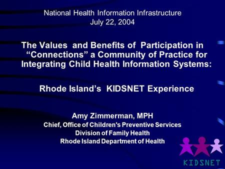 National Health Information Infrastructure July 22, 2004 The Values and Benefits of Participation in “Connections” a Community of Practice for Integrating.
