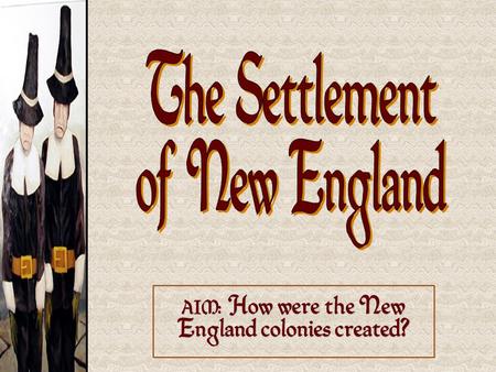 AIM: How were the New England colonies created?