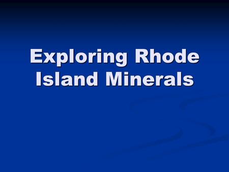 Exploring Rhode Island Minerals. RI GSEs in Science Grades 3-4 Understandings Students demonstrate understanding of earth materials by 1a describing,