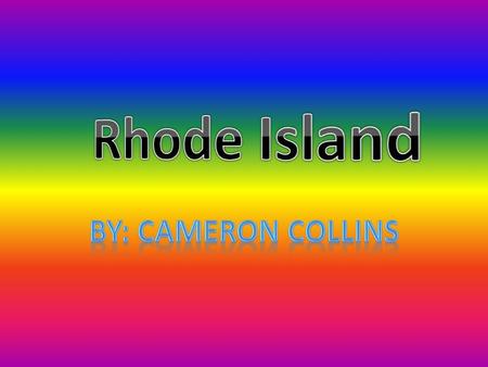 motto: Hope Nicknames: Little Rhody Ocean State Plantation State Land of Yale Rejects.