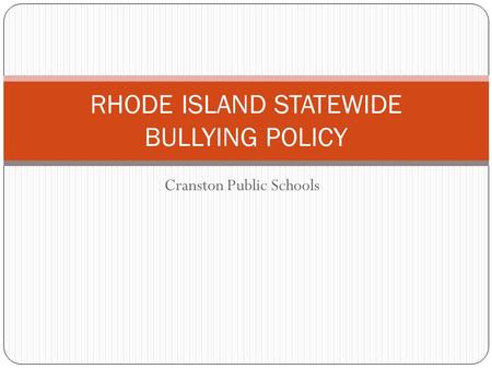 Cranston Public Schools RHODE ISLAND STATEWIDE BULLYING POLICY.