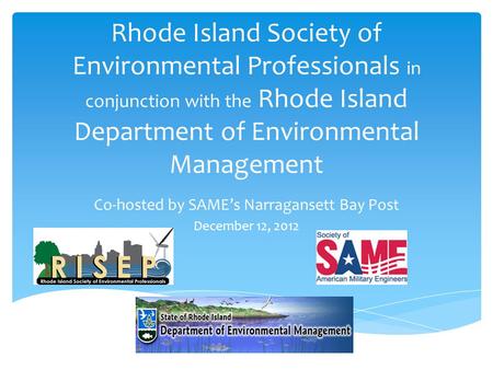 Rhode Island Society of Environmental Professionals in conjunction with the Rhode Island Department of Environmental Management Co-hosted by SAME’s Narragansett.