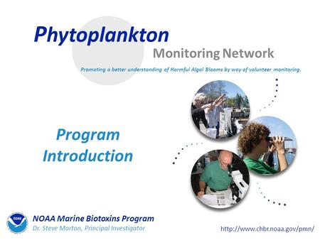 P hytoplankton Monitoring Network Program Introduction Promoting a better understanding of Harmful Algal Blooms by way of volunteer monitoring.