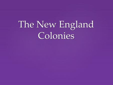 The New England Colonies.  Puritans  Separatists Englishmen who disagreed with the Church of England.