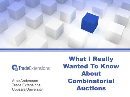 What I Really Wanted To Know About Combinatorial Auctions Arne Andersson Trade Extensions Uppsala University.