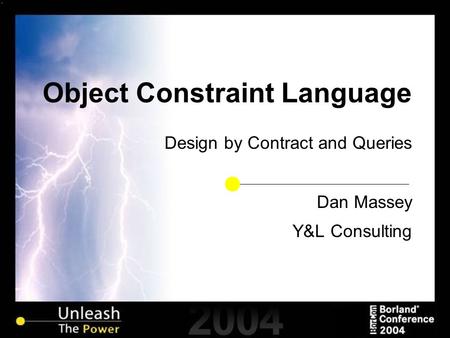 Object Constraint Language Design by Contract and Queries Dan Massey Y&L Consulting.