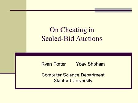 On Cheating in Sealed-Bid Auctions Ryan Porter Yoav Shoham Computer Science Department Stanford University.