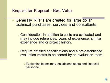 Request for Proposal - Best Value Generally RFP’s are created for large dollar technical purchases, services and consultants.  Consideration in addition.
