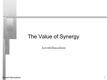 The Value of Synergy Aswath Damodaran.
