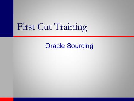 First Cut Training Oracle Sourcing. Agenda Day 1- 1 st Half Overview Features Creation of Supplier Lists Creation of Attribute Lists Creation of RFQ Supplier.