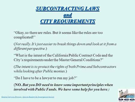 General Services Division / Special Research & Investigation Section SUBCONTRACTING LAWS and CITY REQUIREMENTS “Okay, so there are rules. But it seems.
