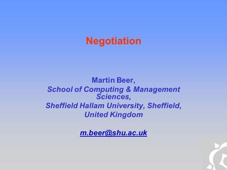 Negotiation Martin Beer, School of Computing & Management Sciences, Sheffield Hallam University, Sheffield, United Kingdom