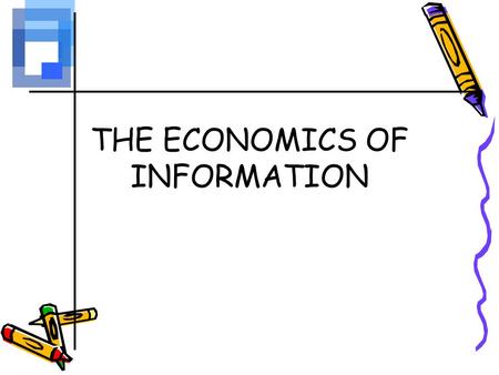THE ECONOMICS OF INFORMATION