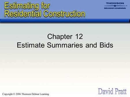 Chapter 12 Estimate Summaries and Bids. Bid Summaries The format of the summary depends for what the estimate is to be used. –Ordering materials –Calculating.