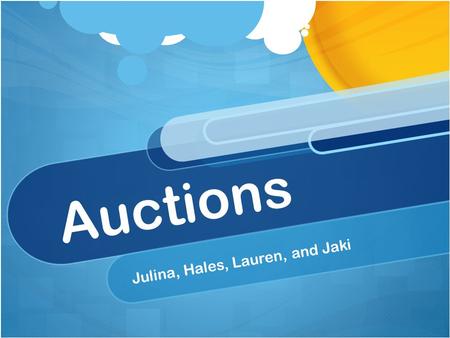 Auctions Julina, Hales, Lauren, and Jaki. Definitions Auction: a process of buying and selling goods through bids for an optimal price. Auctions must.