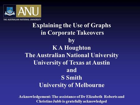 Explaining the Use of Graphs in Corporate Takeovers by K A Houghton The Australian National University University of Texas at Austin and S Smith University.