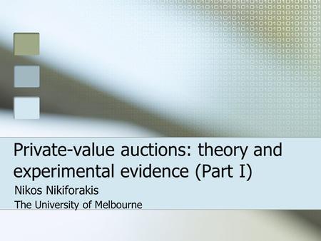 Private-value auctions: theory and experimental evidence (Part I) Nikos Nikiforakis The University of Melbourne.