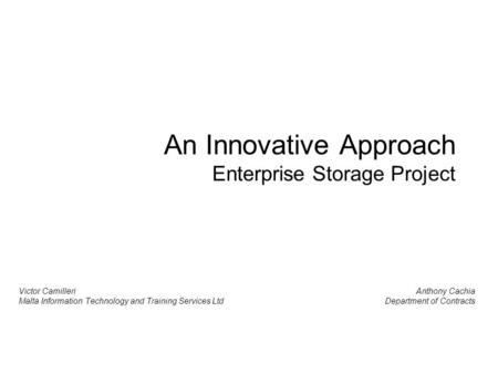 An Innovative Approach Enterprise Storage Project Victor Camilleri Malta Information Technology and Training Services Ltd Anthony Cachia Department of.