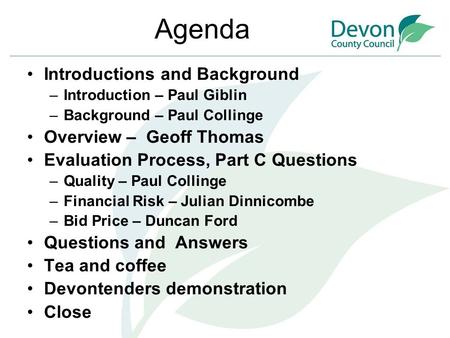 Agenda Introductions and Background –Introduction – Paul Giblin –Background – Paul Collinge Overview – Geoff Thomas Evaluation Process, Part C Questions.