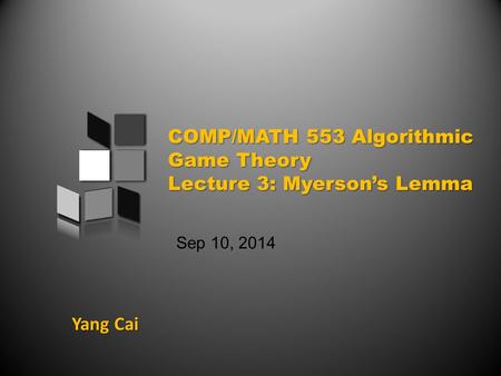 Yang Cai Sep 10, 2014. An overview of today’s class Case Study: Sponsored Search Auction Myerson’s Lemma Back to Sponsored Search Auction.