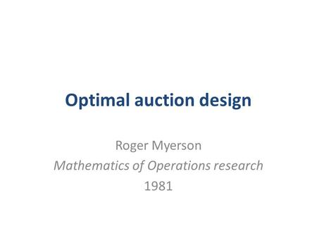 Optimal auction design Roger Myerson Mathematics of Operations research 1981.