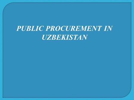 PUBLIC PROCUREMENT IN UZBEKISTAN. Uzbekistan Cabinet of Ministers Resolution #№ 456 dated 21.11.2000 On Measures to Improve Tenders KEY DOCUMENTS REGULATING.