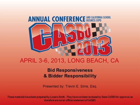 CASBO ANNUAL CONFERENCE & SCHOOL BUSINESS EXPO 2013 Click here to add title Click here to add subtitle APRIL 3-6, 2013, LONG BEACH, CA Bid Responsiveness.