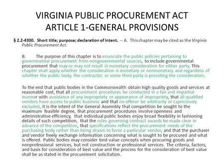 VIRGINIA PUBLIC PROCUREMENT ACT ARTICLE 1-GENERAL PROVISIONS § 2.2-4300. Short title; purpose; declaration of intent. -- A. This chapter may be cited as.