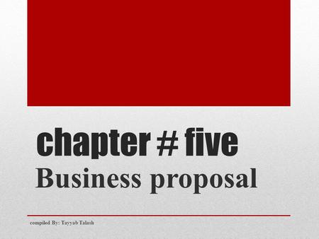 Chapter # five Business proposal compiled By: Tayyab Talash.