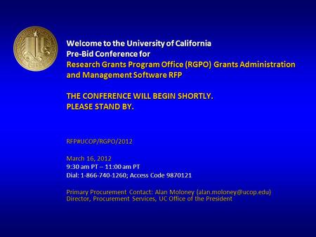 Welcome to the University of California Pre-Bid Conference for Research Grants Program Office (RGPO) Grants Administration and Management Software RFP.