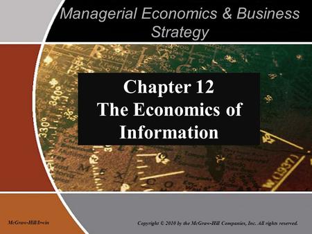 Copyright © 2010 by the McGraw-Hill Companies, Inc. All rights reserved. McGraw-Hill/Irwin Managerial Economics & Business Strategy Chapter 12 The Economics.