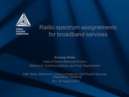 1 Radio spectrum assignements for broadband services Gundega Rutka Head of Scarce Resource Division Electronic Communications and Post Department 10th.