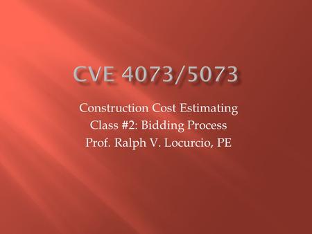 Construction Cost Estimating Class #2: Bidding Process Prof. Ralph V. Locurcio, PE.