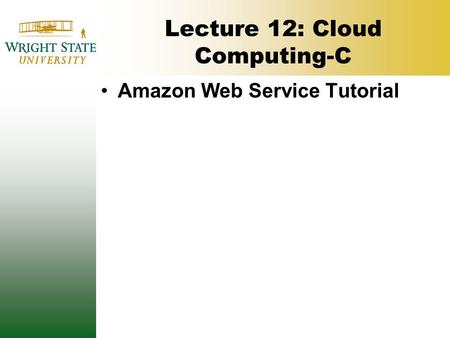 Lecture 12: Cloud Computing-C Amazon Web Service Tutorial.