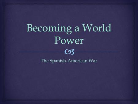 The Spanish-American War.   At the end of this lesson you will:  Know the role that Jose’ Marti’, Cuba’s sugar exports, and American tariffs played.