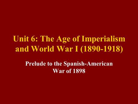 Unit 6: The Age of Imperialism and World War I ( )