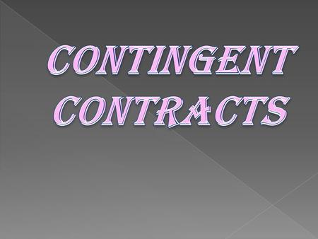 CONTINGENT CONTRACTS.