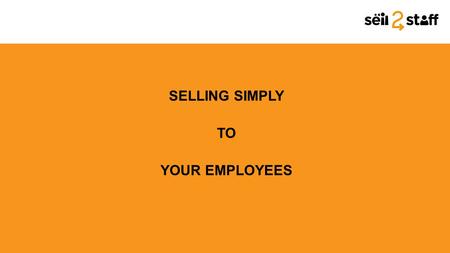 SELLING SIMPLY TO YOUR EMPLOYEES. two rounds juggling with e-mails and tables crunching availability figures creating pick lists and handover lists queues.