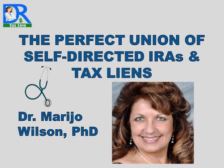 D Sponsored by IRA CLUB & Dennis Blitz THE PERFECT UNION OF SELF-DIRECTED IRAs & TAX LIENS.