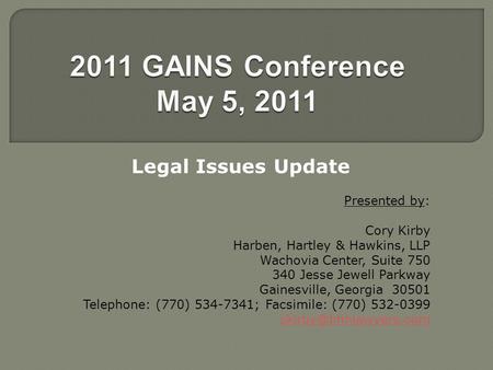 Legal Issues Update Presented by: Cory Kirby Harben, Hartley & Hawkins, LLP Wachovia Center, Suite 750 340 Jesse Jewell Parkway Gainesville, Georgia 30501.
