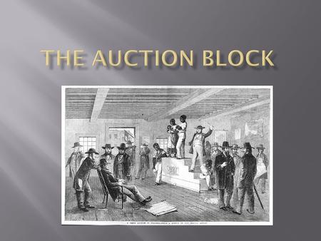 Slaves sold for hundreds and hundreds of dollars. The rules of the auction stated that the slaves would be sold as “families” defined as an husband,wife.