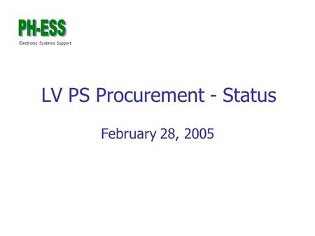 Electronic Systems Support LV PS Procurement - Status February 28, 2005.