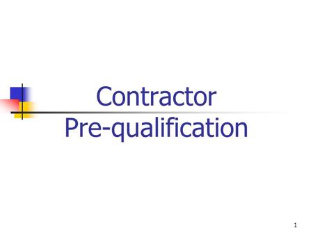 1 Contractor Pre-qualification. 2 What Is Contractors PQ? Screening construction contractors according to a pre determined set of criteria in order to.