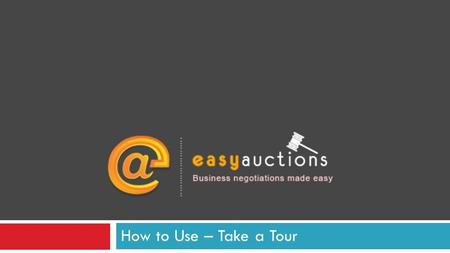 How to Use – Take a Tour. Use for Auctioneer Reverse Auctions Using EasyAuctions you can negotiate with your vendors for your Procurements Forward Auctions.